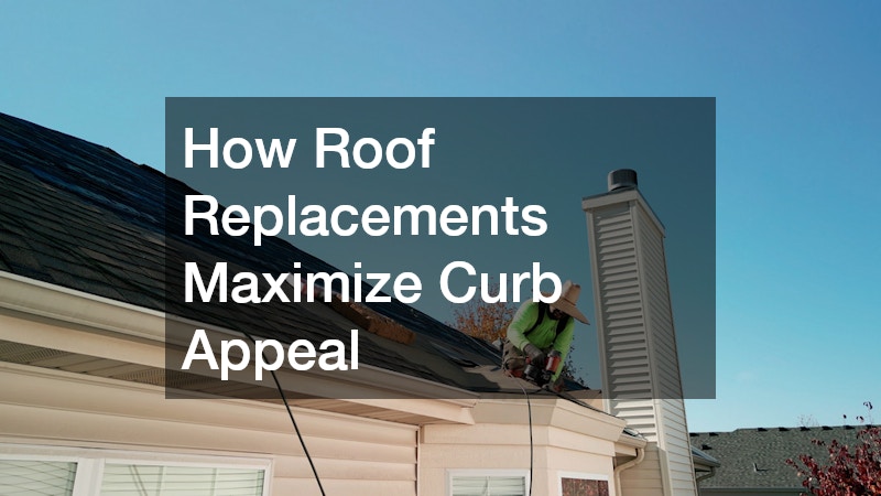 How Roof Replacements Maximize Curb Appeal