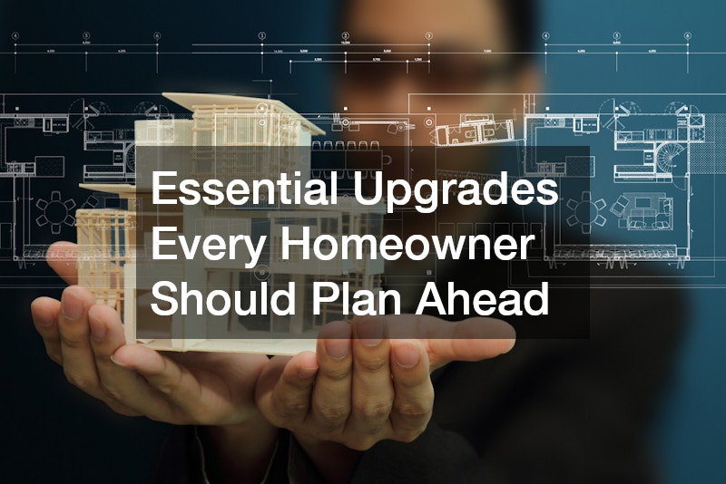 Essential Upgrades Every Homeowner Should Plan Ahead